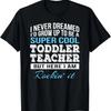 Funny Toddler Teacher Tshirt Gift T-Shirt