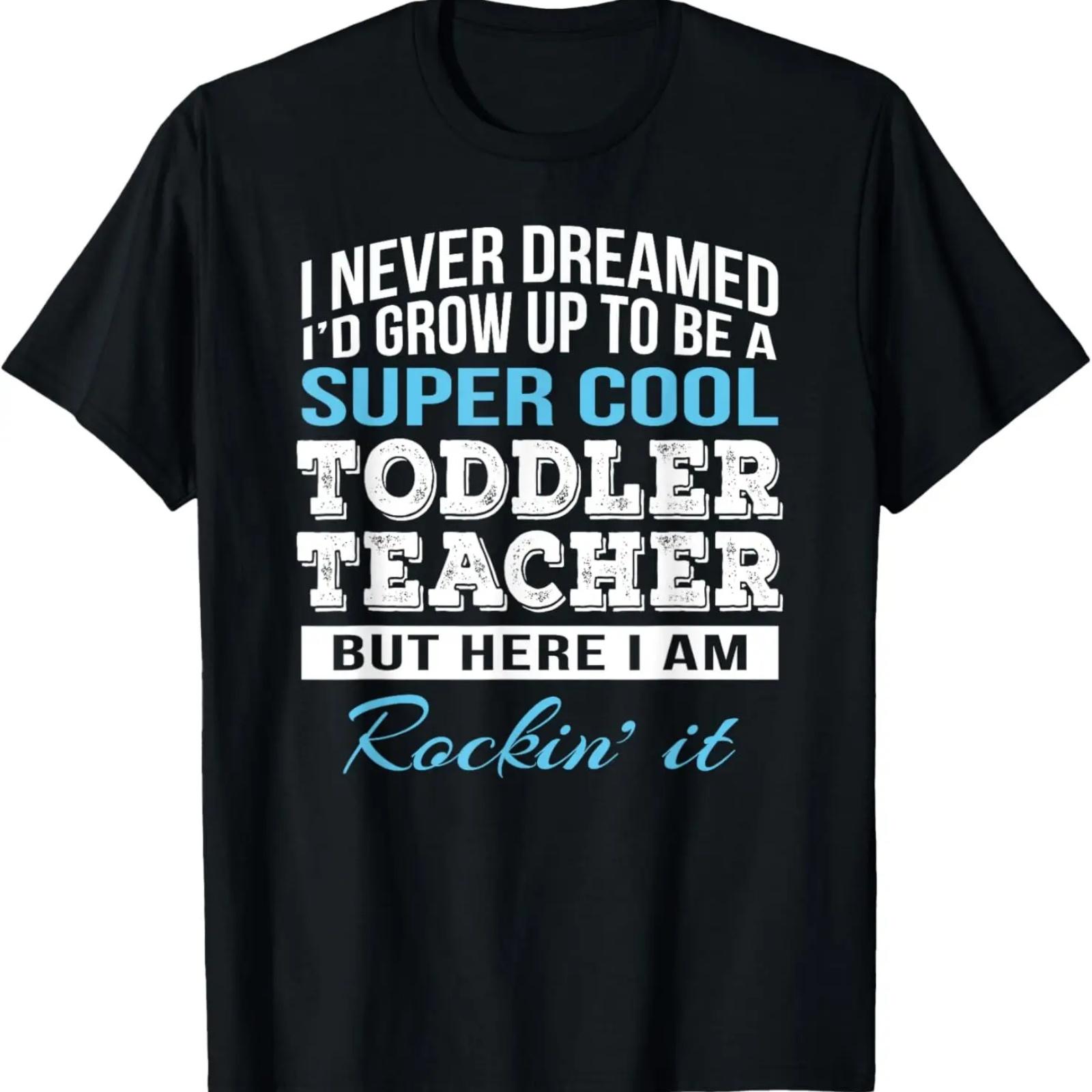 

Funny Toddler Teacher Tshirt Gift T-Shirt XXXXXL