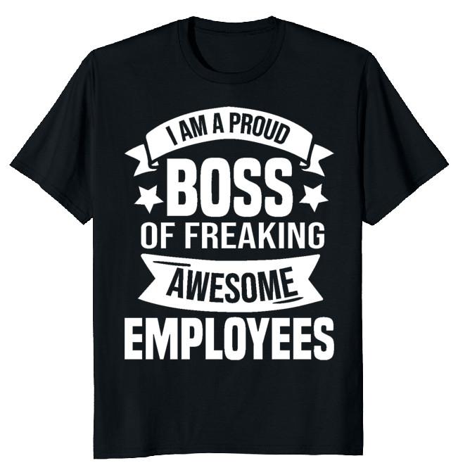NEW LIMITED I Am A Proud Boss Employees Classic Novelty Tee XXXXL