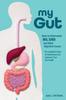 The My Gut : How To Overcome IBS, SIBO and Other Digestive Issues Book