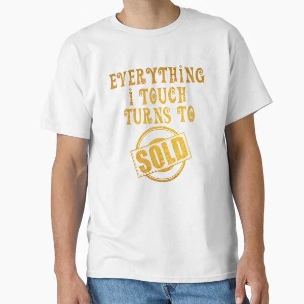 Everything I Touch Turns To Sold Real Estate Age Made In Usaaus Tshirt S2xl S
