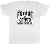 The future of Crypto Starts Here Mens Unisex TShirt Tee