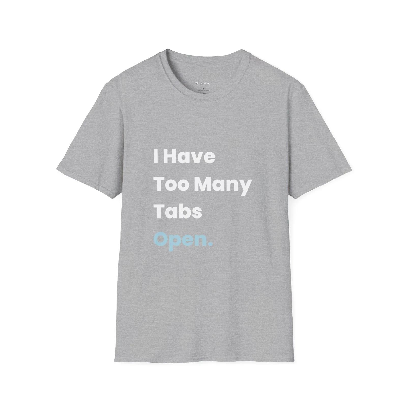 Funny I Have Too Many Tabs Open T-Shirt, Sarcastic Tee, Computer Geek Gift 2XL