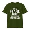 Its A Frank Thing You Wouldnt Understand T Shirt Vintage Fashion Graphic Stretched Stylish Designer Clothes Versatile