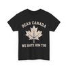 Dear Canada We Hate Him Too T-Shirt, Canadian Women Men Political Shirt
