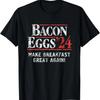 Bacon-Eggs 2024 Make Breakfast Great Again! Funny T-Shirt