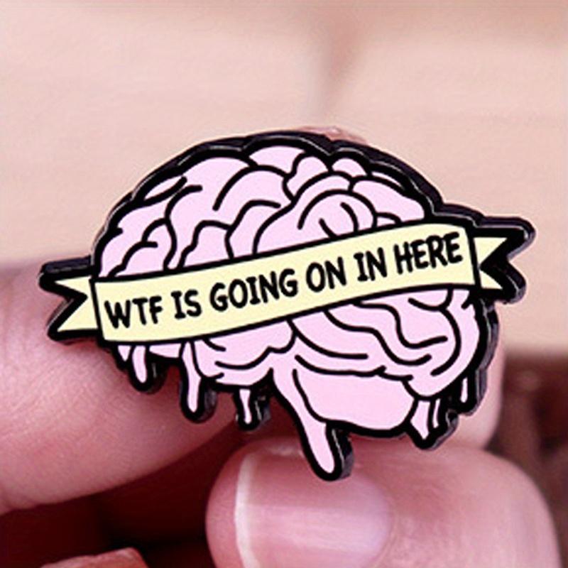 "Wtf Is Going on In Here" Interesting Brain Brooch Lapel Pin Perfect Backpack Clothes Accessory