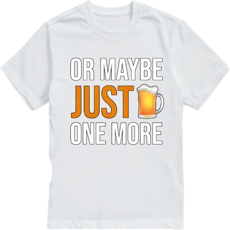 Cheap Tshirt Funny tshirt Travel Crew Neck tshirt Oversized Or Maybe Just One More Beer Comfort Boys tops Classic Tshirt
