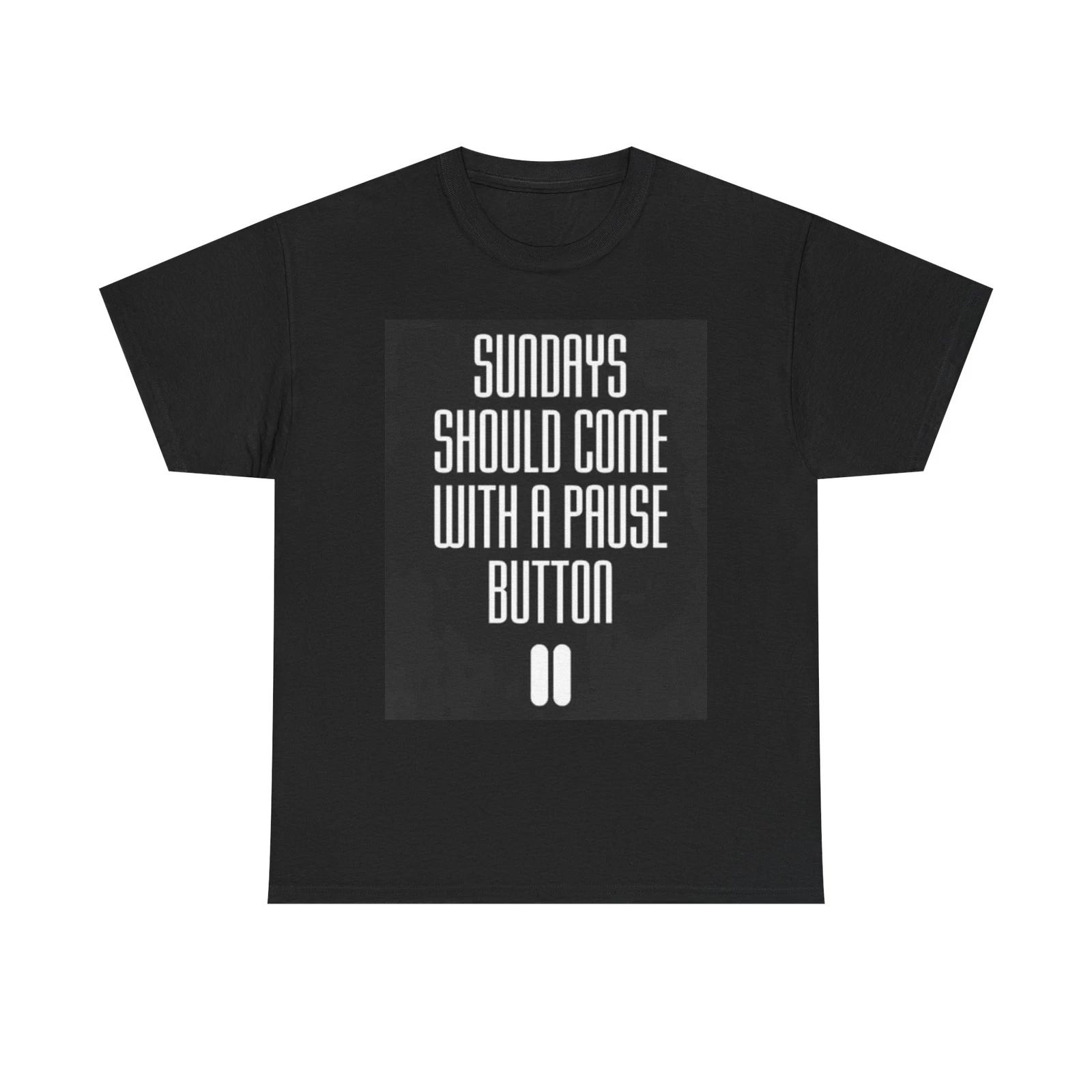 Men s and Women s T-shirts Sundays Should Come With A Pause Button S