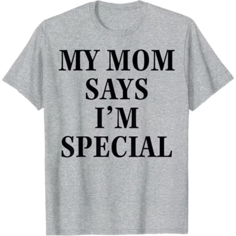 Funny My Mom Says Im Special T Shirt Cotton Unisex Women Streetwear Oversized Tee Top Clothing Vintage Summer Meme Yk Ins Tshirt