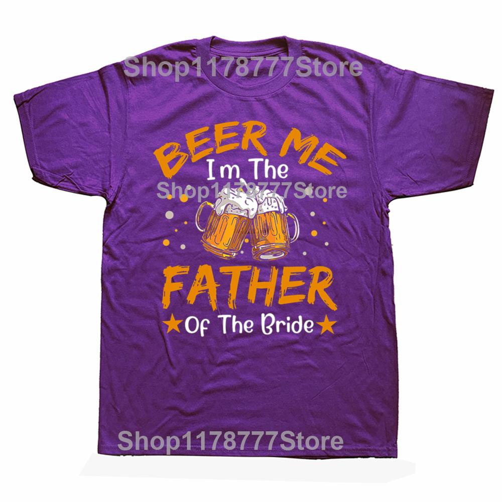 

Funny Beer Me Im The Father Of The Bride T Shirts Cotton Streetwear Gifts Mens Clothing Fashion Casual Loose Oversized T Shirt 4XL