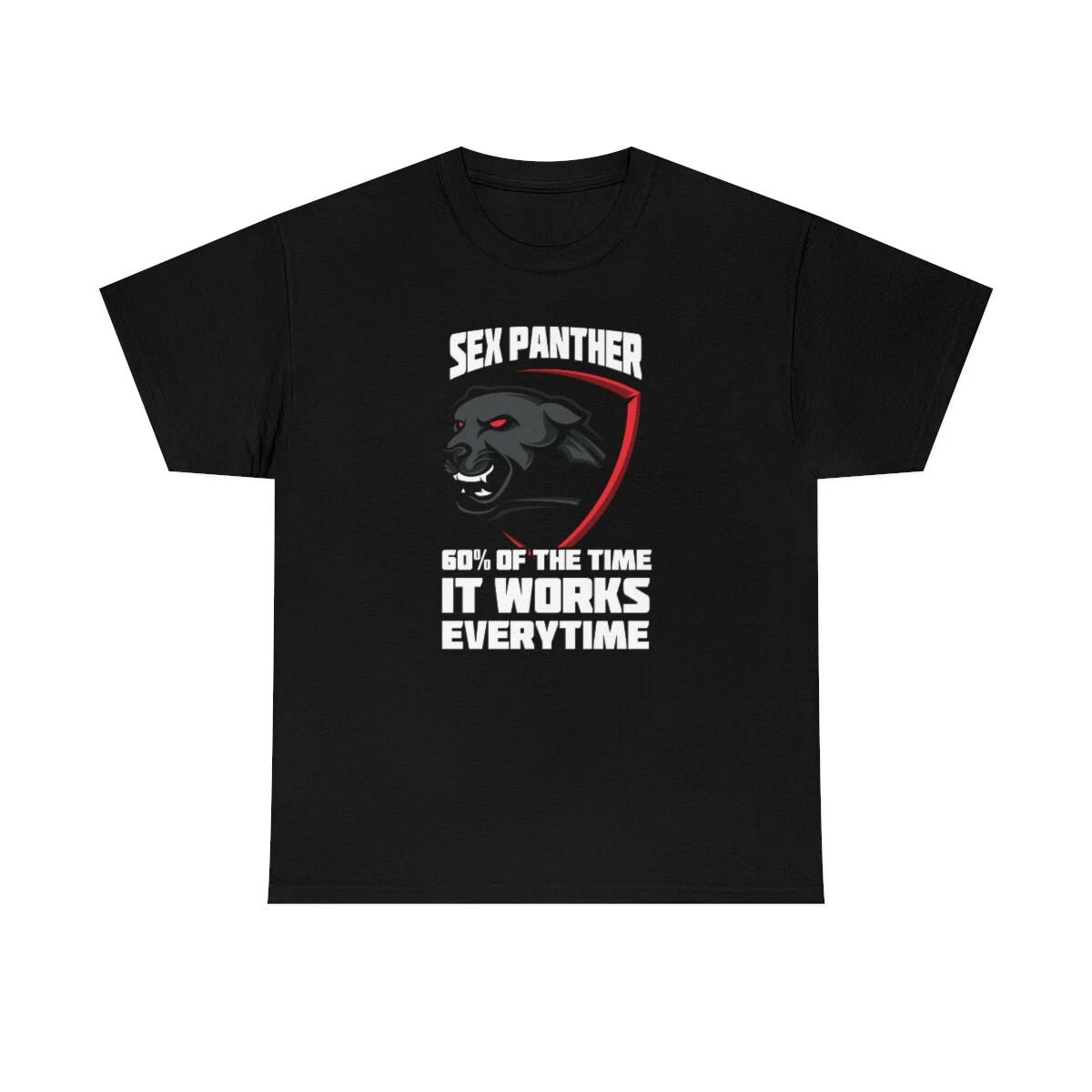 Sex Panther, 60% Of The Time It Works Every Time T-Shirt 2XL