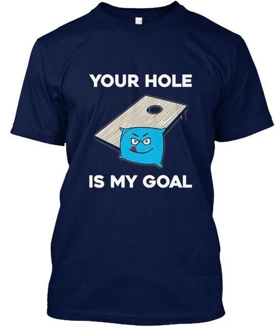 Your-hole-is-my-goal-cornhole- Your Hole Is My Goal TTshirt Made in USA S to 5XL 2XL