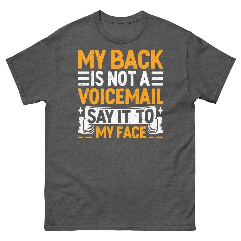My Back Is Not a Voicemail Say It to My Face Sarcastic Unisex Classic Tee 3XL