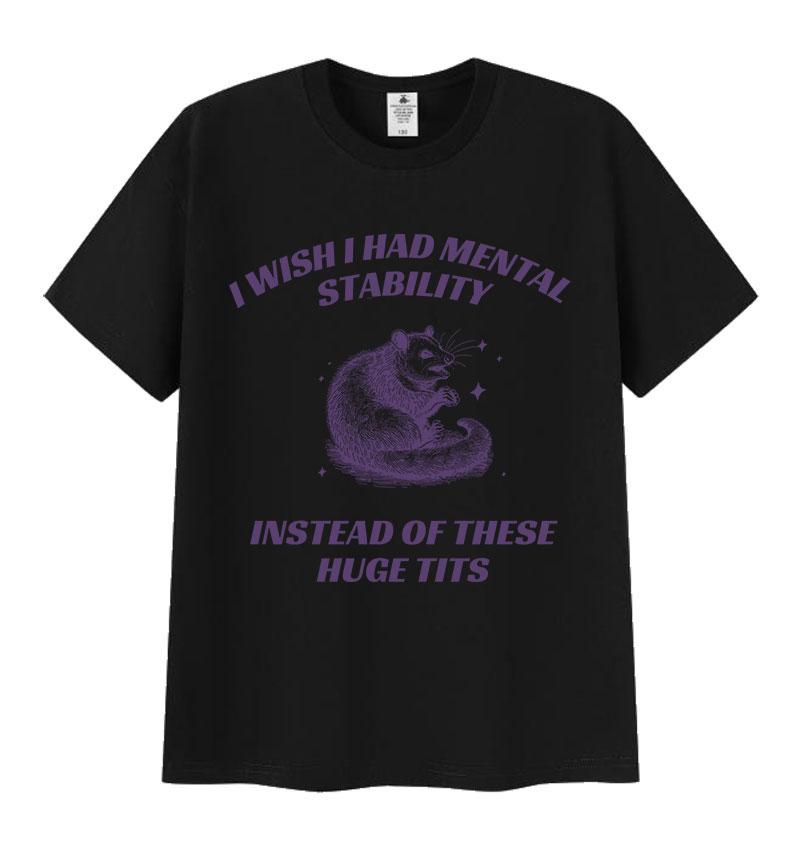 

Funny I Wish I Had Mental Stability Racoon Meme T Shirts Men Women s Casual High Quality Oversized Cotton T-shirt Harajuku Tops 4XL