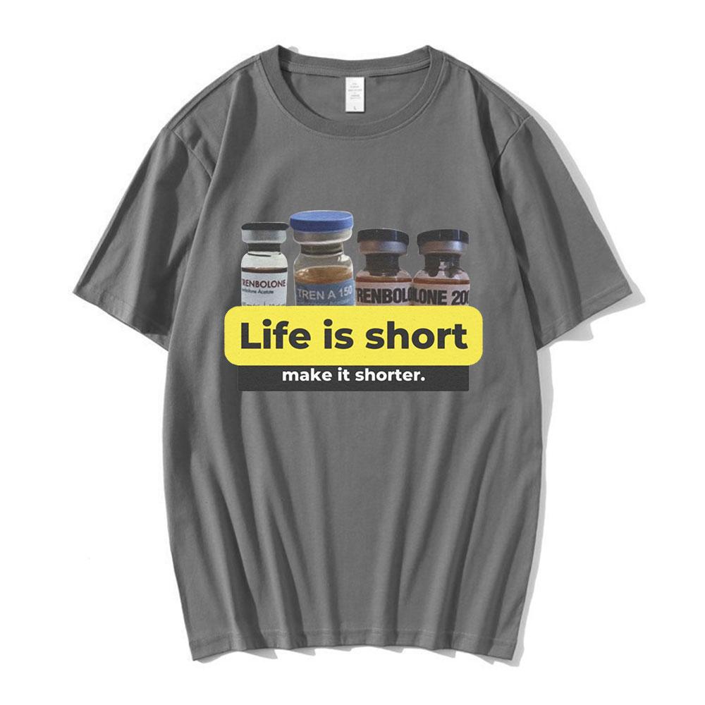 Life Is Short Make It Shorter Tren Meme Trenbolone T-shirt Men Women Funny Gym Short Sleeve T-shirts 100% Cotton Casual T Shirt