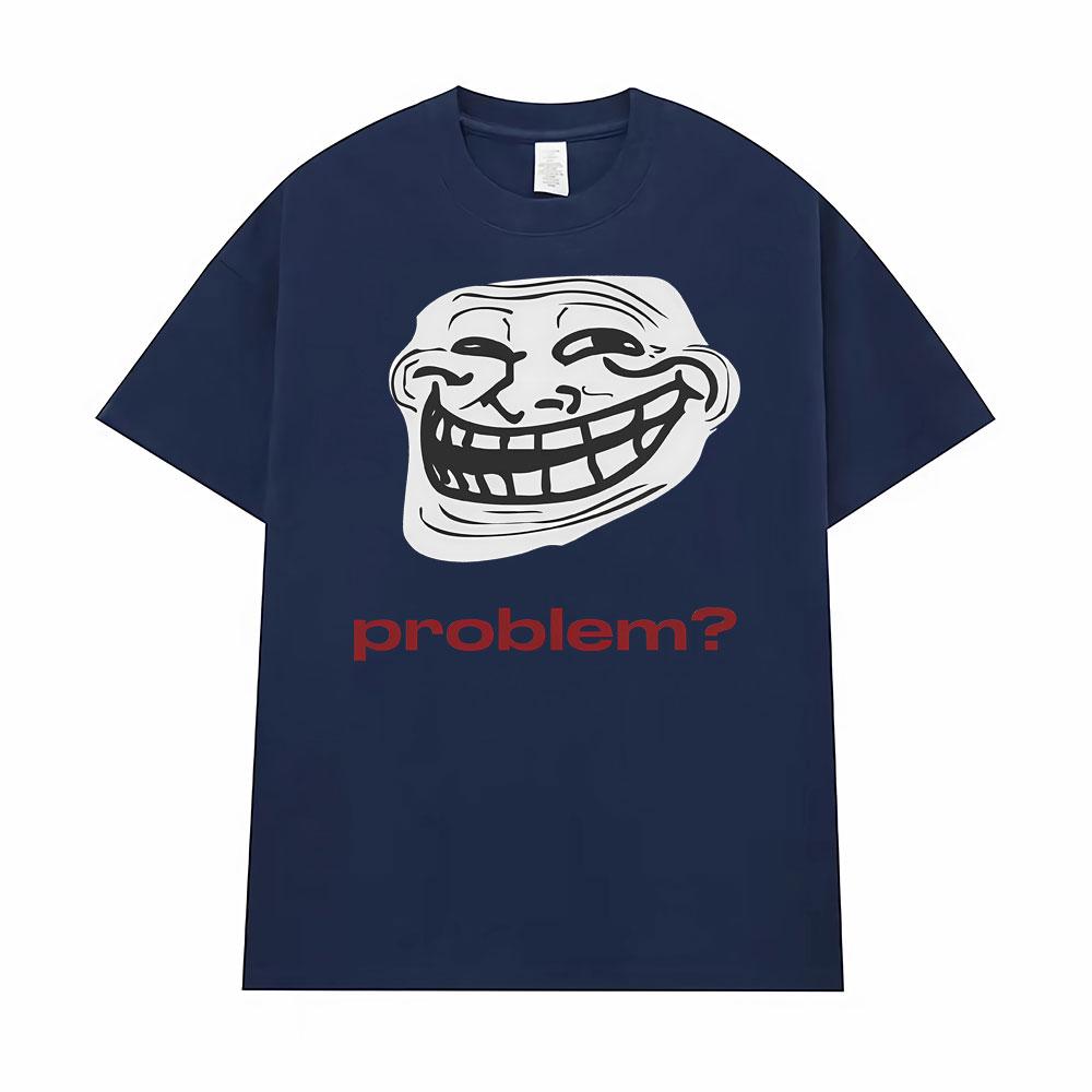 Funny Meme Troll Face ProblemGraphic Tshirt Men Women Clothing Vintage High Quality T Shirts Oversized Loose TShirt Streetwear