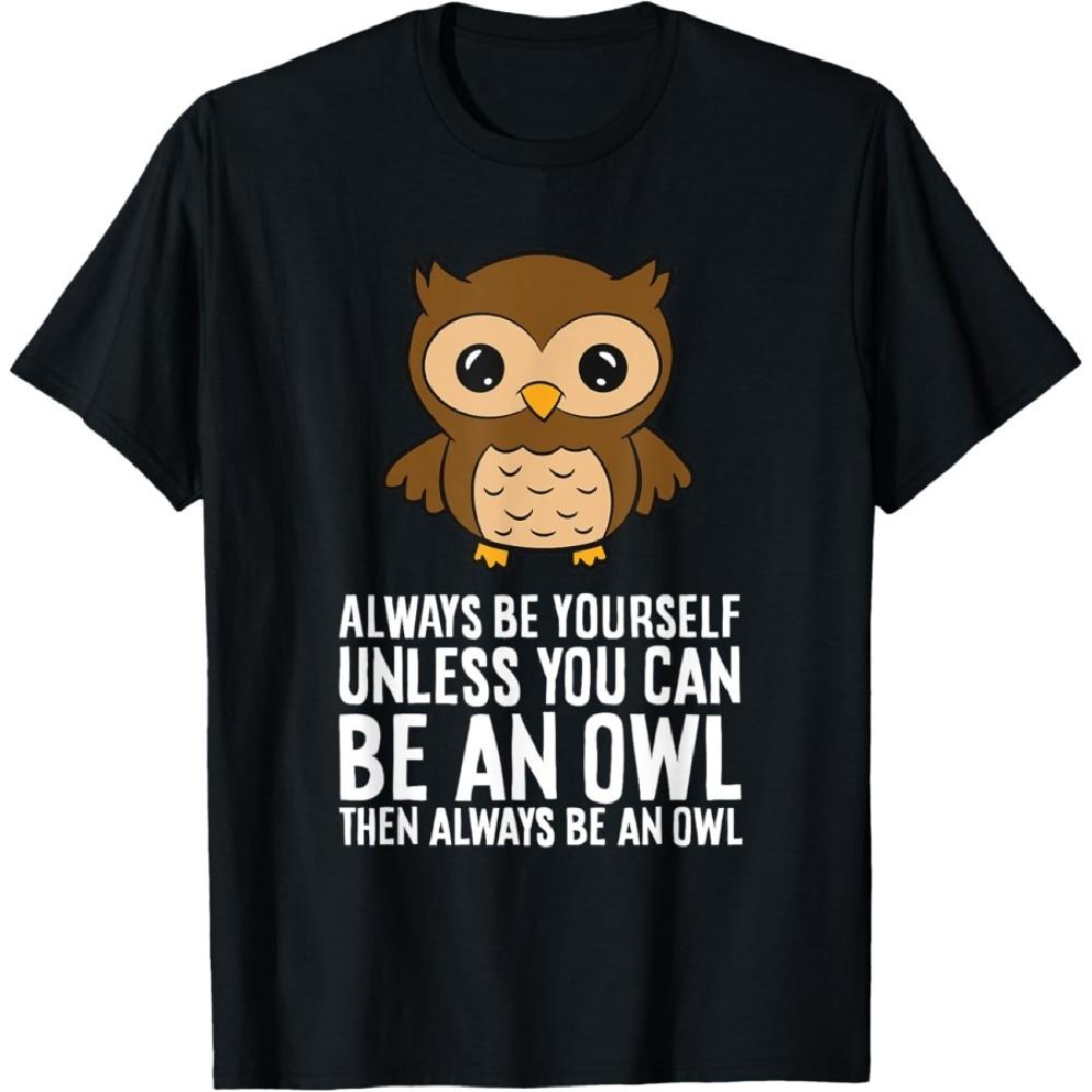 

Always Be Yourself Unless You Can Be An Owl T-Shirt(1) S