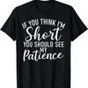 If You Think Im Short You Should See My Patience Short T-Shirt