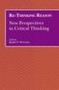 The Re-Thinking Reason : New Perspectives In Critical Thinking Book