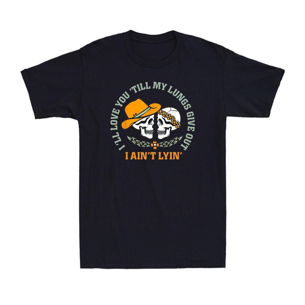 I ll Love You Till My Lungs Give Out I Ain t Lyin Funny Skull Men s T-Shirt S