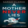 A Mother Never Lies by Sarah Clarke Paperback Book 9780008494889
