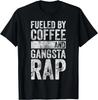 Funny Hip Hop Music Shirt Fueled By Coffee And Gangsta Rap Gift Unisex T-Shirt
