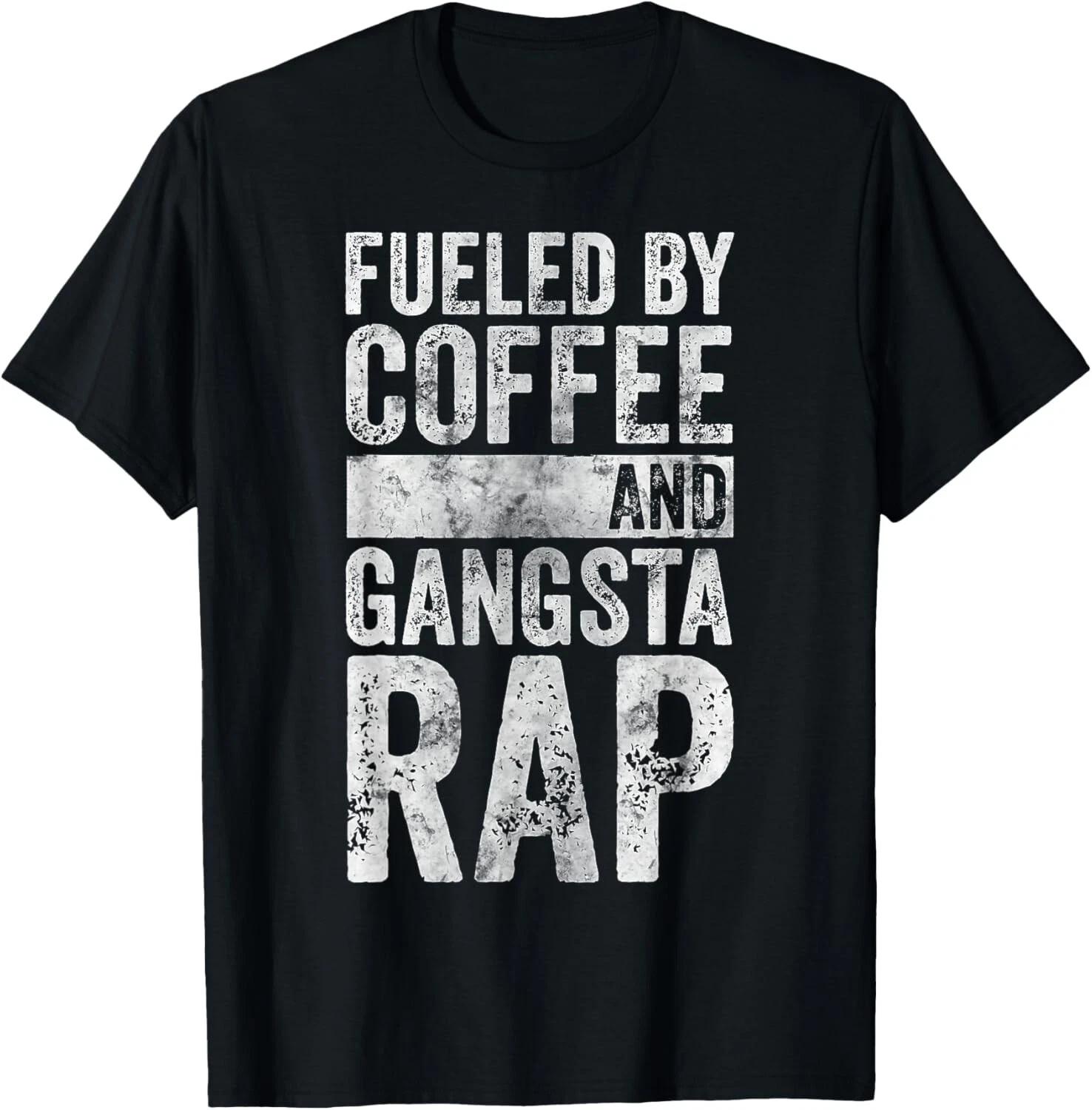Funny Hip Hop Music Shirt Fueled By Coffee And Gangsta Rap Gift Unisex T-Shirt 4XL