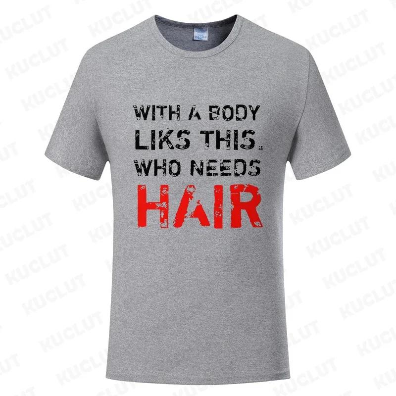 With A Body Like This Who Needs Hair Shirt Leisure Summer T Shirts for Men Tops T Shirt New Fashion Tee Tshirts Funny Bald Gift