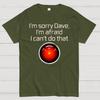 I'm Sorry Dave. I'm Afraid I Can't Do That Cotton Summer Casual Cool Loose T-Shirt