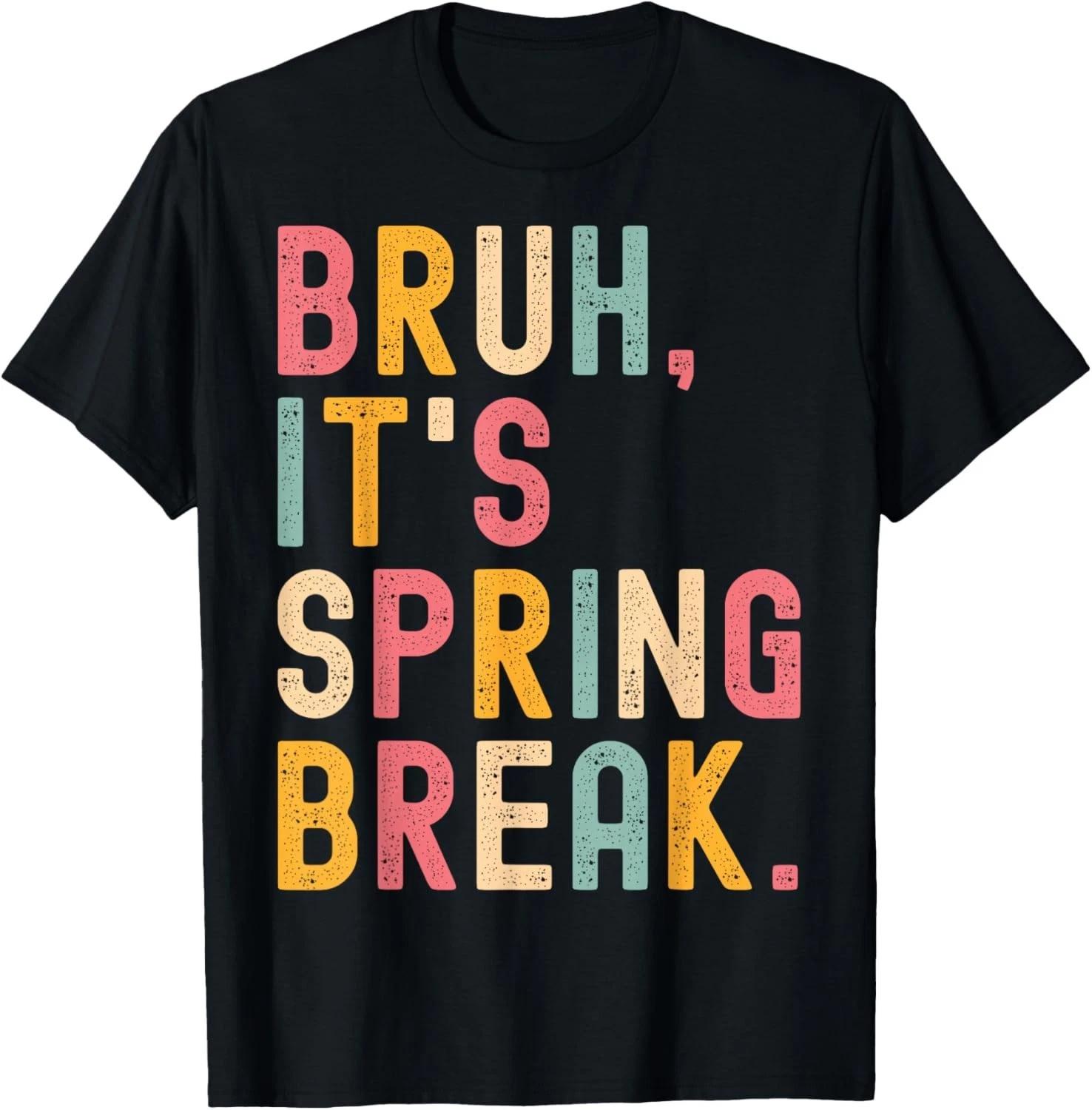 Bruh it_s spring break Funny spring break 2026 Gift Unisex T-Shirt L