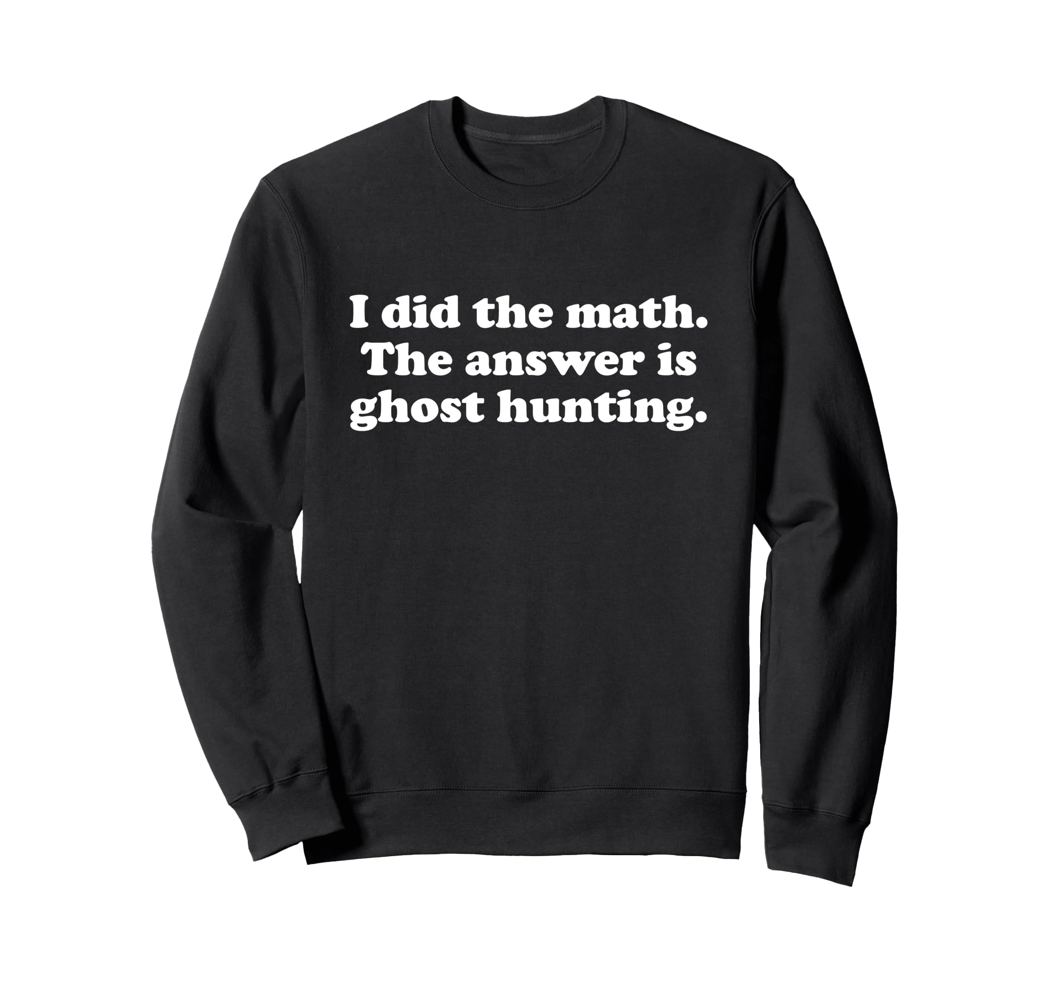 Fun Ghost Hunting or Ghost Hunter Sweatshirts for Girls, Boys, Men, and Women
