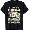 My Dog Is A Democrat He Lays Around All Day T-Shirt and Kids Tshirt