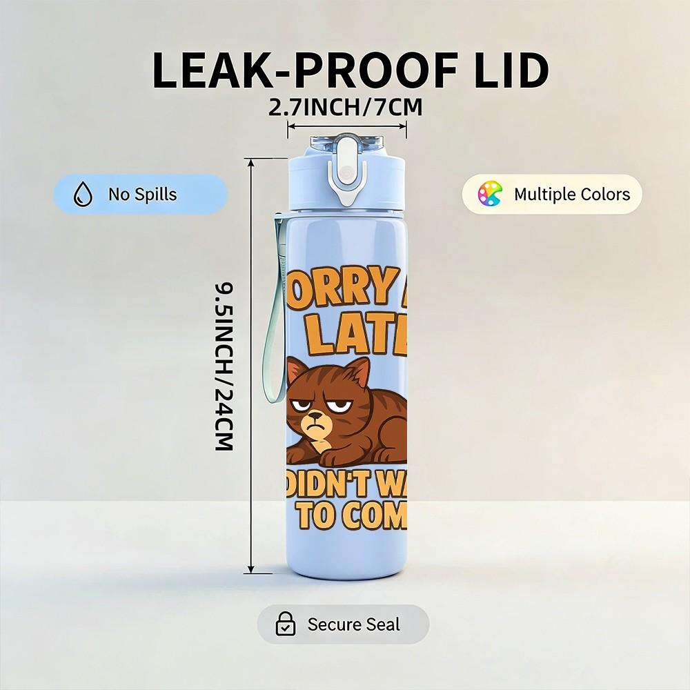 1PC Sorry Im Late Lazy Cat 750ml Color Plastic Sports Water Bottle Leakproof Flip Straw Lid Suitable for Sports Office Home Use