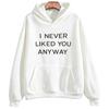 Ich mochte dich sowieso nie Hoodie mit Aufdruck Freya Skye Merch High Street Sweatshirts Lässiger Langarm Y2K Pullover Unisex