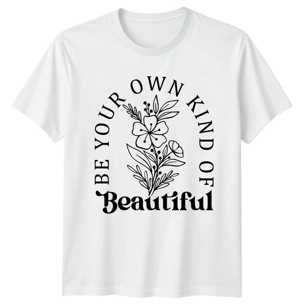 Be Your Own Kind Of Beautiful Floral Nature Graphic TShirt S