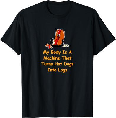 My Body Is a Machine That Turns Hotdogs Into Hot Logs Funny T Shirt Men Women