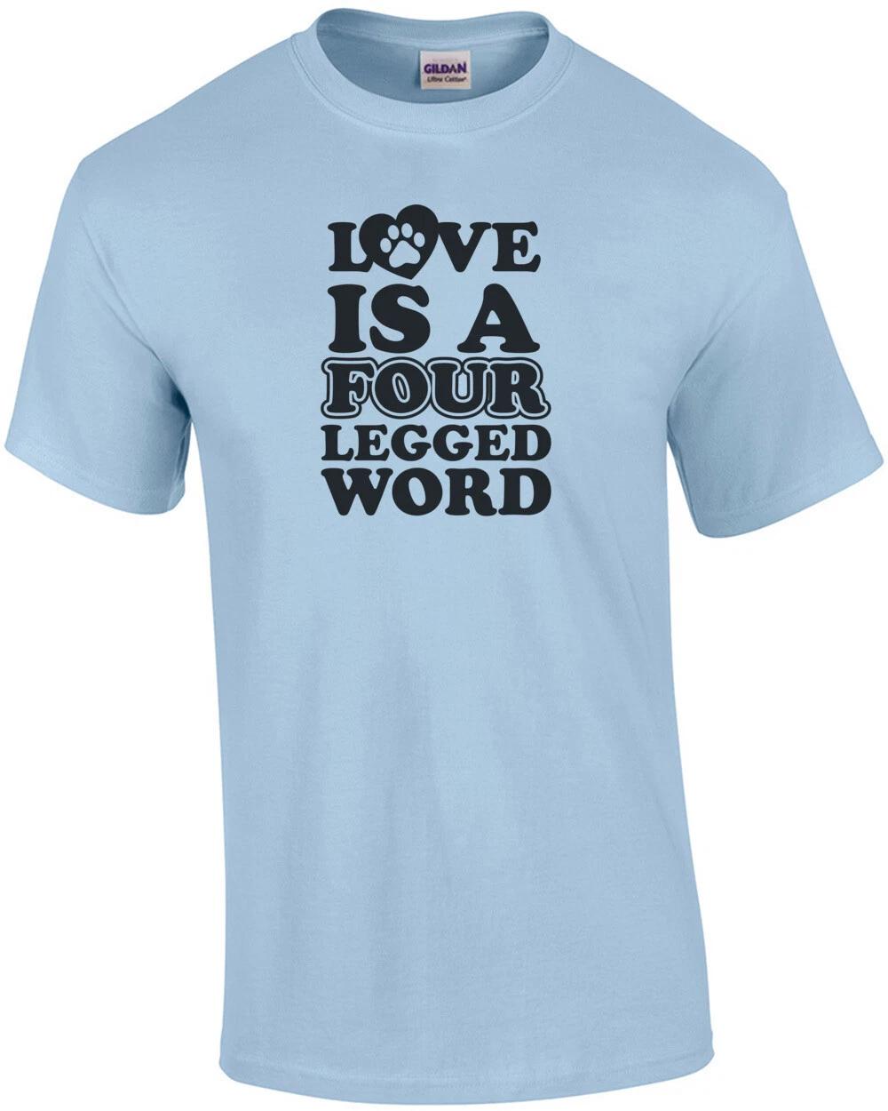 Love is a four legged word - dog lover t-shirt 3XL