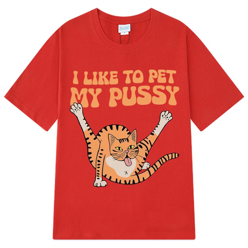 I Like To Pet My Pussy Funny Cat Meme T Shirt Men Women Vintage T Shirts Short-sleeved Harajuku Loose Cotton T-shirts Streetwear