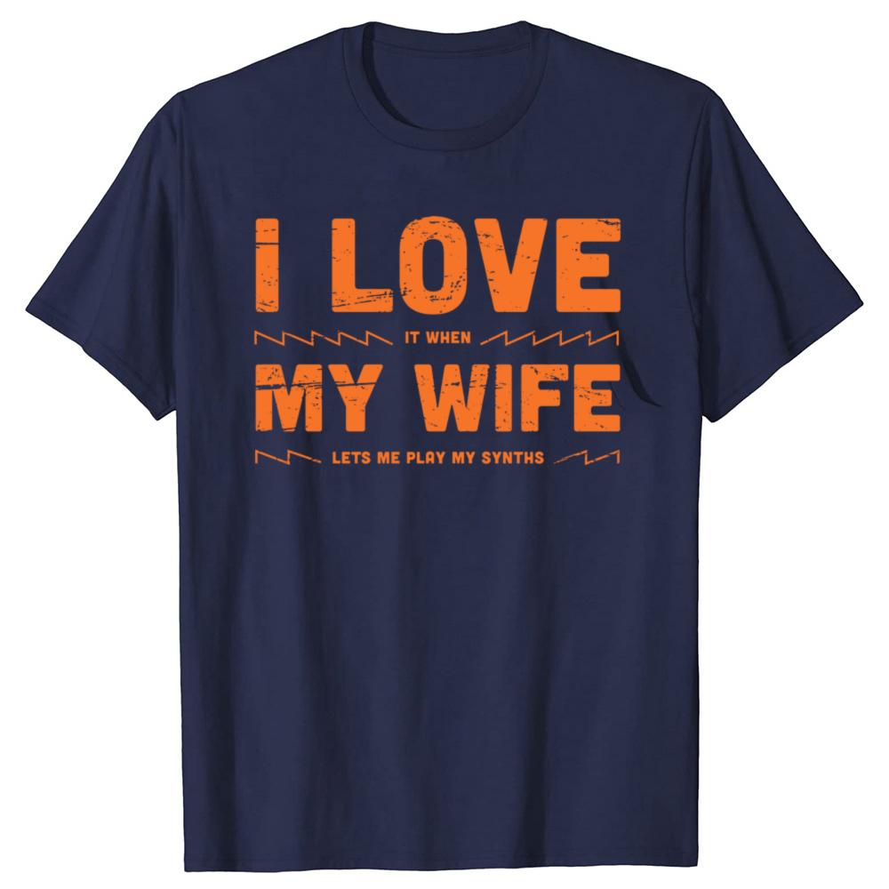 I Love My Wife Funny Synthesizer Quote Graphic Tshirts Men Womens Fashion Casual Tshirt 100 Cotton Loose Oversized T Shirt