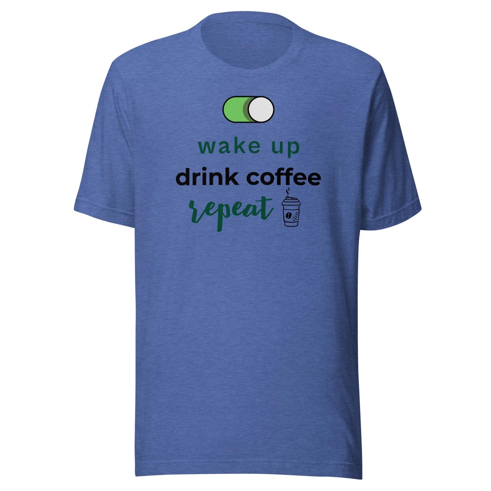 Wake up, Drink coffee, Repeat - Unisex T Shirt - XS-2XL S