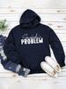 New "SOMEBODY'S PROBLEM" Casual Pullover Hoodie - European & American Style Long Sleeve Top