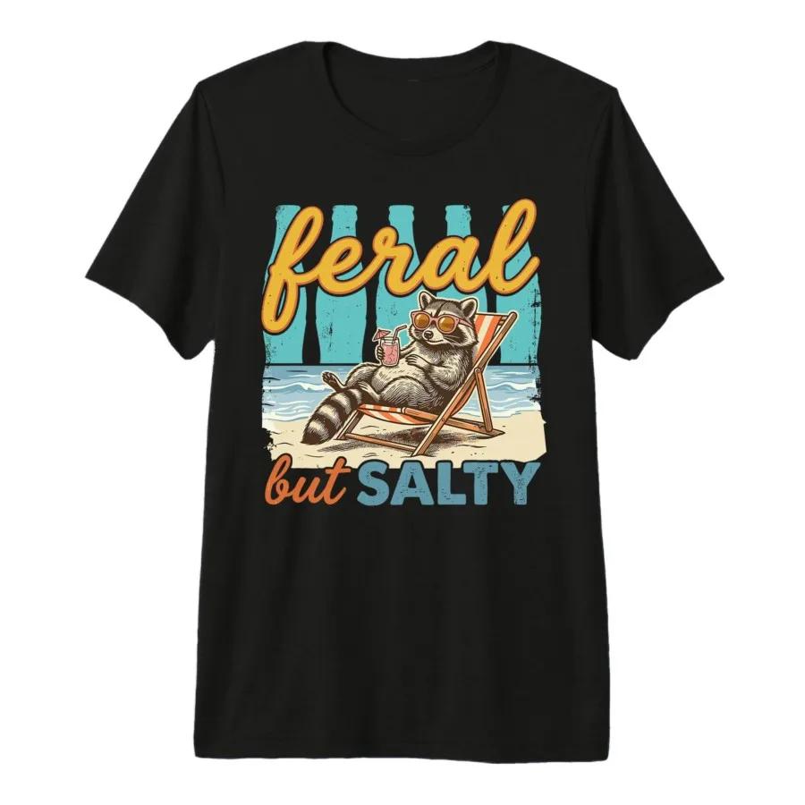 Feral But Salty Funny Raccoon Beach Summer Feral and Salty Tshirt For Men Women 100 Cotton T Shirts Short Sleeve Tops 04241