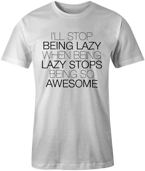 

I ll Stop Being Lazy... Quote Funny Fashion Tee T-Shirt Top Unisex 4XL