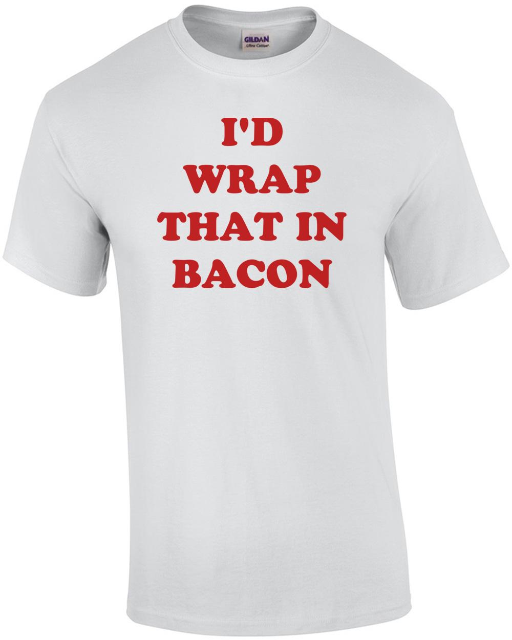 I D WRAP THAT IN BACON Shirt Unisex T-Shirt L
