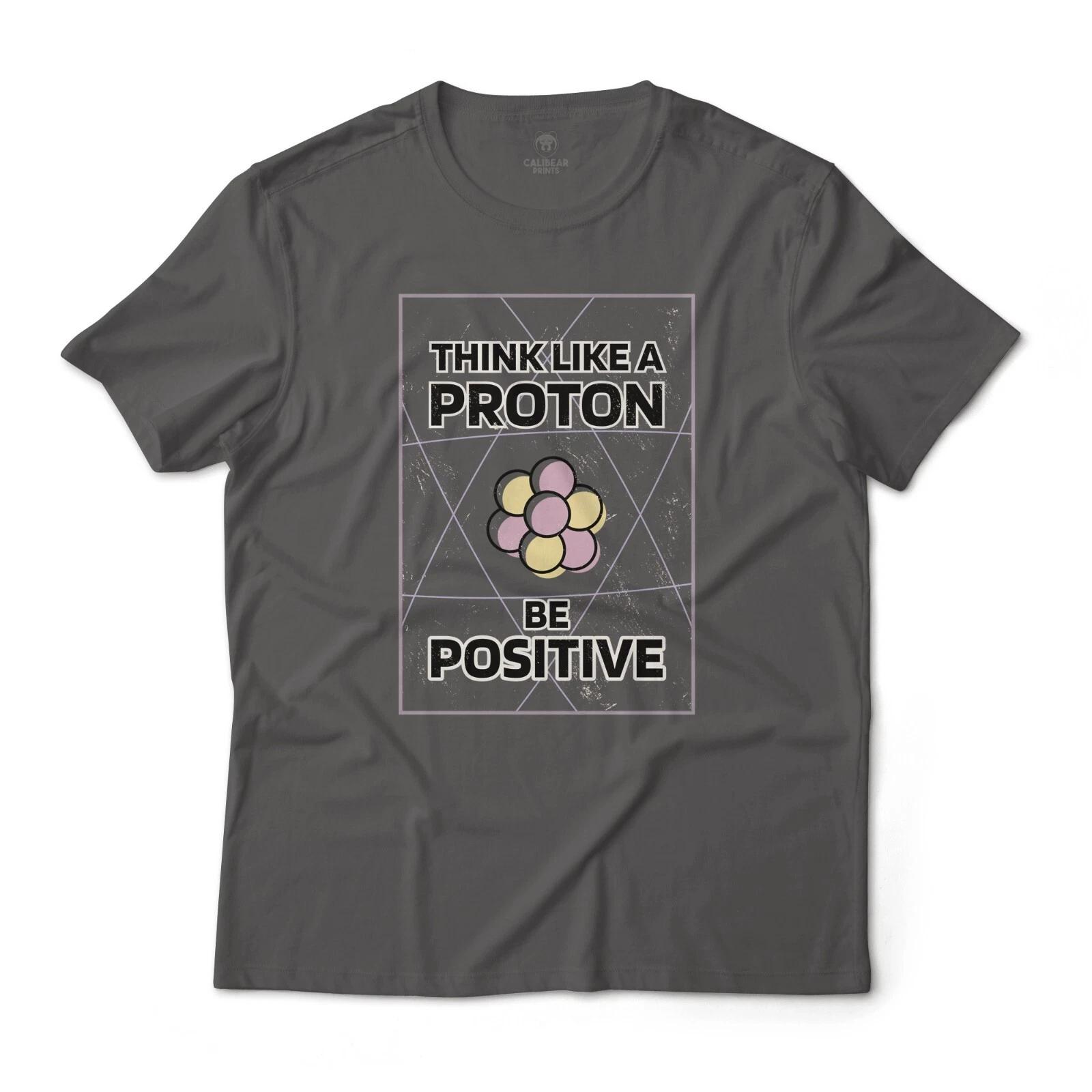 Think Like A Proton, Be Positive Science Graphic T-T-Shirt Lightweight Cotton 2XL