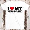 I Love My Husband Birthday Valentines Day Joke Best Seller T Shirt 8549