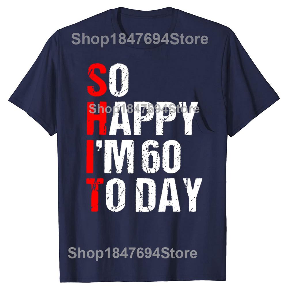 Funny So Happy I'm 60 Years Old 1965 60th T-shirts Men Women's Fashion Casual Tshirt 100% Cotton Loose Oversized T Shirt