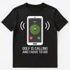 Funny Golf Is Calling Unisex T-Shirt
