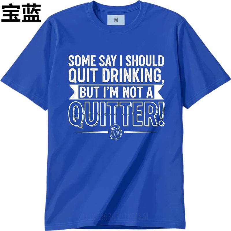 Black Summer For Man Tshirt Some Say I Should Quit Drinking But Im Not A Quitter Short Sleeve Solid Color Oneck Tshirt